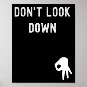 Don't Look Down Funny Sarcastic Hilarious Saying  Poster