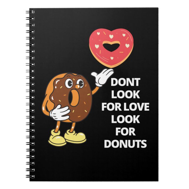   Don't look for love  look for doughnuts Notebook (Front)