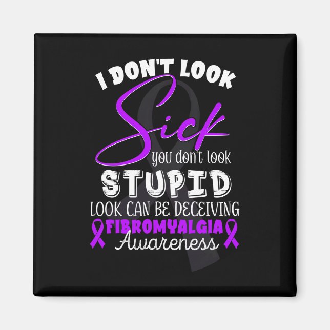 Don't Look Sick - You Don't Look Stupid - Fibromya Magnet (Front)
