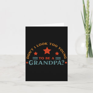 Don't look too young to be a grandpa father's day card