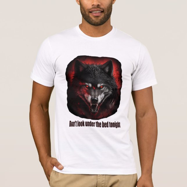 Don't look under the bed tonight Wolf T-Shirt (Front)