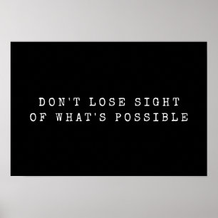 Don't Lose Sight of What's Possible White Black Poster