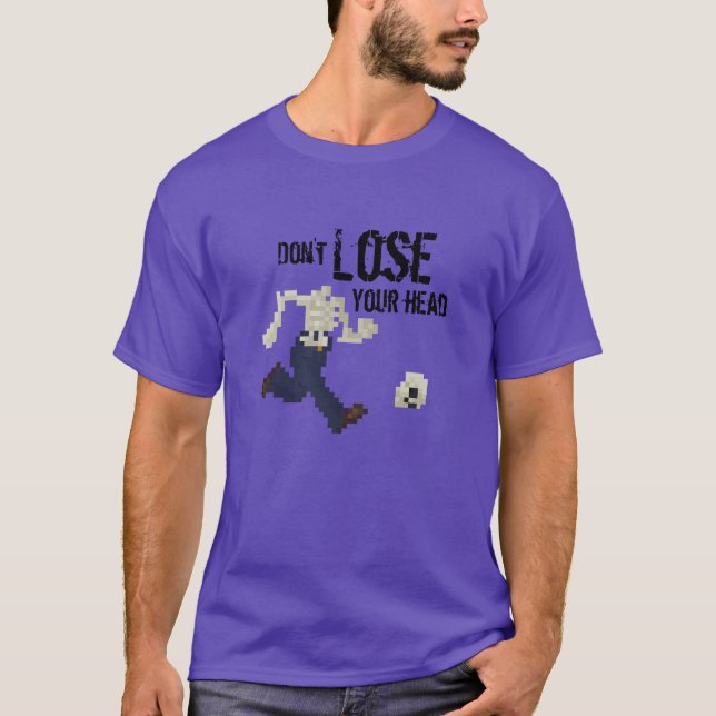 Don't Lose Your Head T-Shirt (Front)