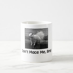 Don't Mace Me, Bro! Coffee Mug