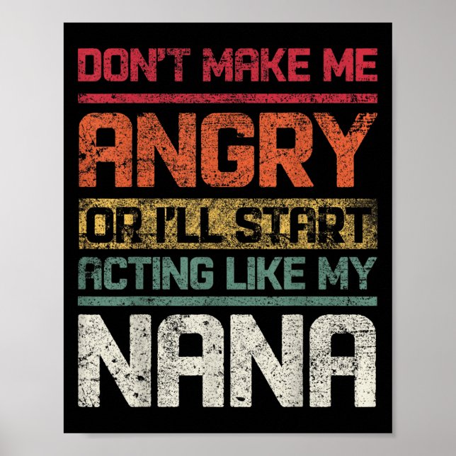 Don't Make Angry Or I'll Start Acting Like My Nana Poster (Front)