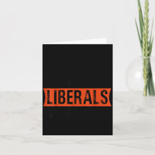 Don't Make Fun Of Liberals Without Me Funny Litica Card