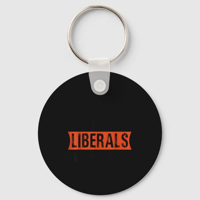 Don't Make Fun Of Liberals Without Me Funny Litica Key Ring (Front)