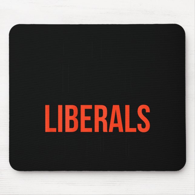 Dont Make Fun Of Liberals Without Me Funny Sarcasm Mouse Pad (Front)