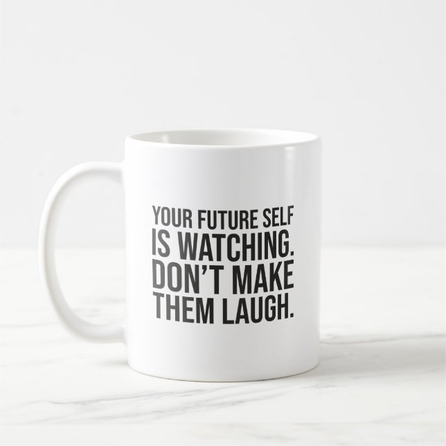 Don't Make Future Self Laugh - Funny Motivational Coffee Mug (Left)