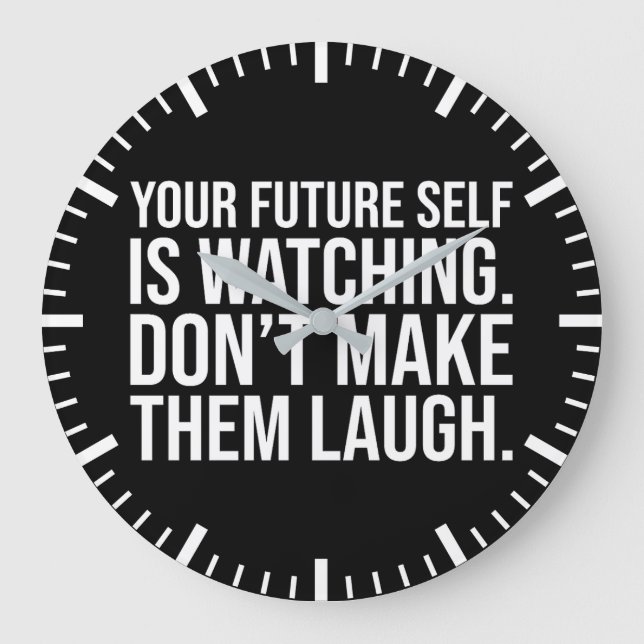 Don't Make Future Self Laugh - Funny Motivational Large Clock (Front)