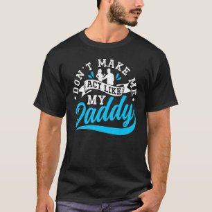 Don't Make Me Act Like My Daddy Father's Day Fathe T-Shirt