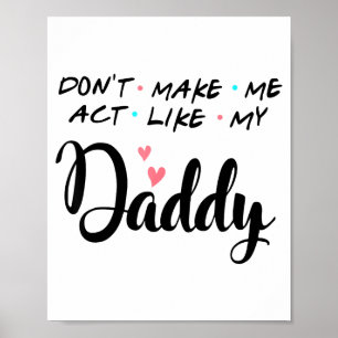 Don't Make Me Act Like My Daddy  Poster