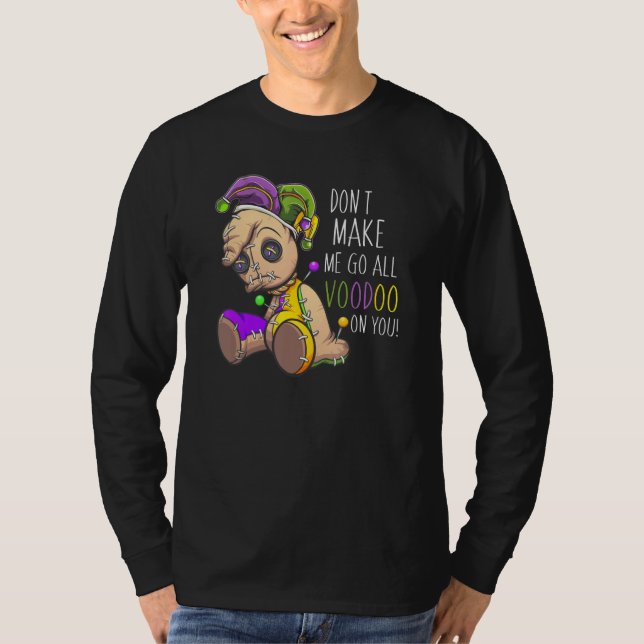 Don't Make Me All Voodoo On You Mardi Gras Carniva T-Shirt (Front)