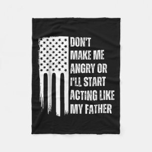 Don't Make Me Angry Or I'll Start Acting Like My F Fleece Blanket