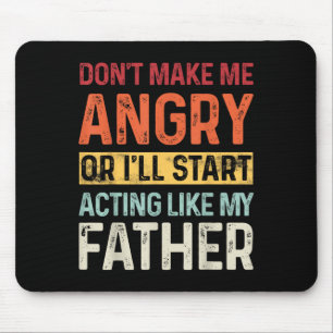 Don't Make Me Angry Or I'll Start Acting Like My F Mouse Pad
