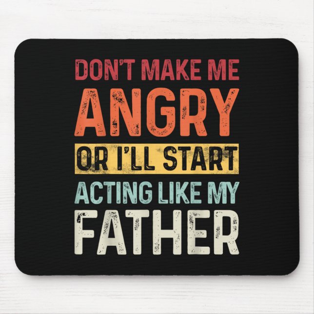 Don't Make Me Angry Or I'll Start Acting Like My F Mouse Pad (Front)