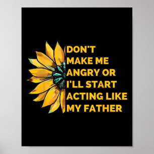 Don't Make Me Angry Or I'll Start Acting Like My F Poster