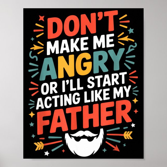 Don't Make Me Angry Or I'll Start Acting Like My F Poster (Front)