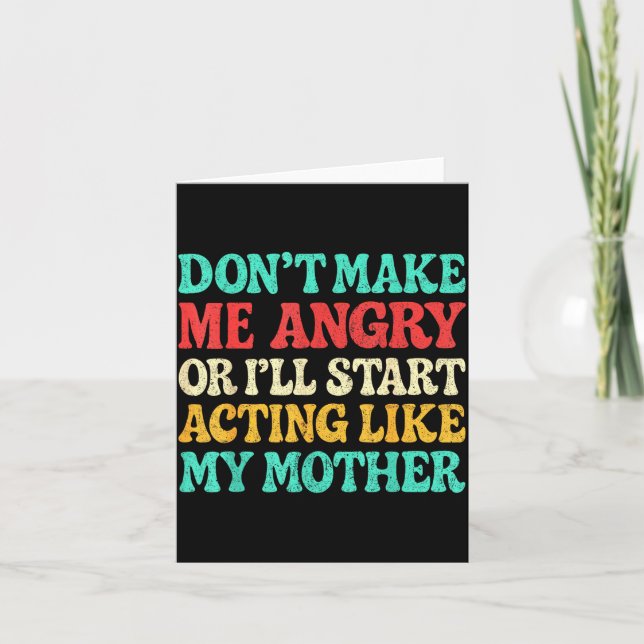 Don't Make Me Angry Or I'll Start Acting Like My M Card (Front)