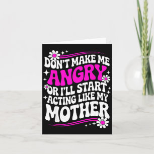 Don't Make Me Angry Or I'll Start Acting Like My M Card