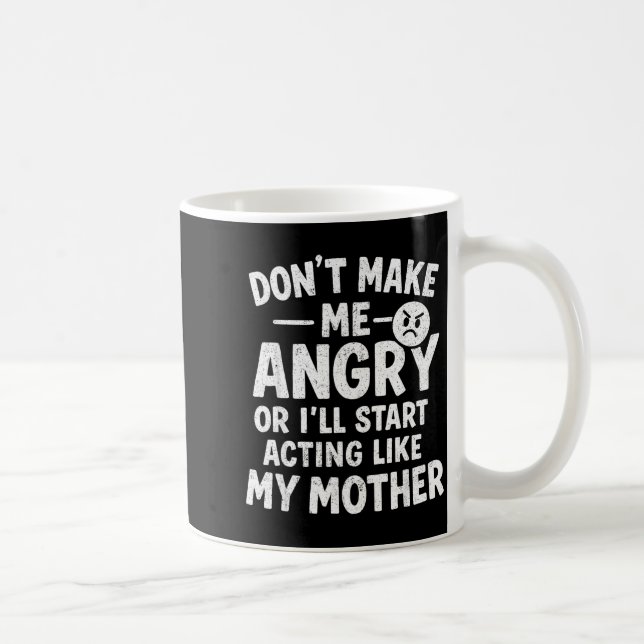 Don't Make Me Angry Or I'll Start Acting Like My M Coffee Mug (Right)