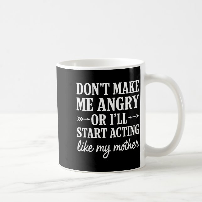 Don't Make Me Angry Or I'll Start Acting Like My M Coffee Mug (Right)