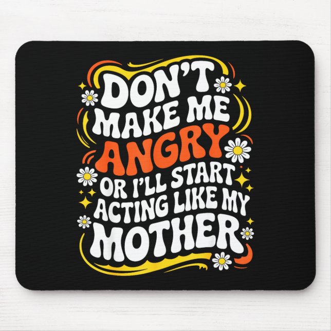 Don't Make Me Angry Or I'll Start Acting Like My M Mouse Pad (Front)