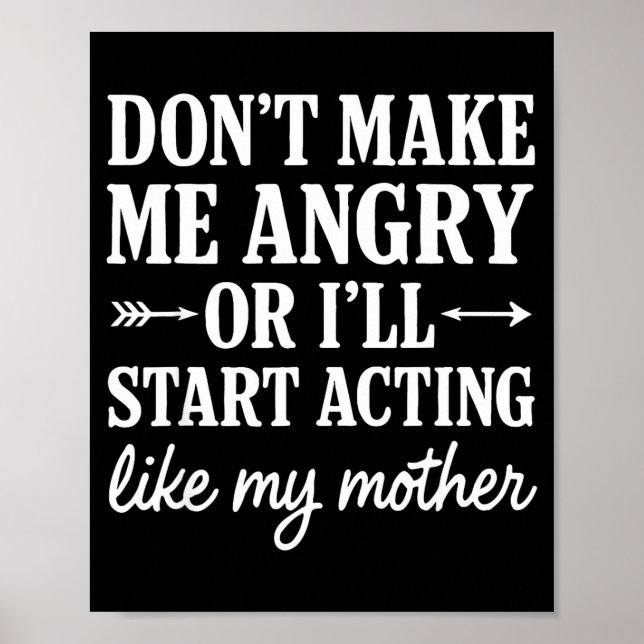 Don't Make Me Angry Or I'll Start Acting Like My M Poster (Front)