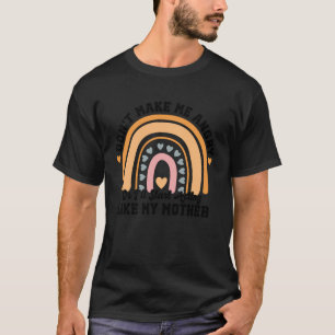 Don't Make Me Angry Or I'll Start Acting Like My M T-Shirt