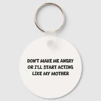 Dont Make Me Angry Or Ill Start Acting Like My Mot Key Ring