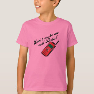 Don't Make Me Call Baba! T-Shirt
