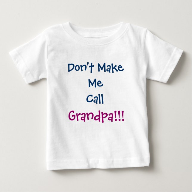 Don't Make Me Call Grandpa Grandpa Infant T-Shirt (Front)