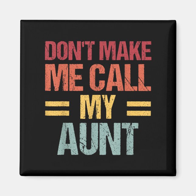 Dont Make Me Call My Aunt Funny Child Kid Mothers  Magnet (Front)