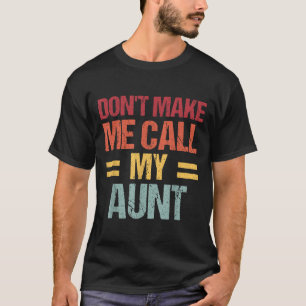 Dont Make Me Call My Aunt Funny Child Kid Mothers T-Shirt