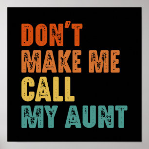 Don't Make Me Call My Aunt Funny Niece Nephew Poster