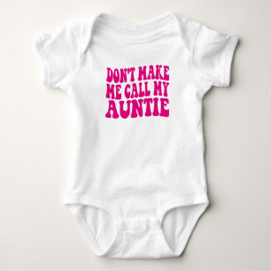 Don't Make Me Call My Auntie Boy Girl Baby Bodysuit