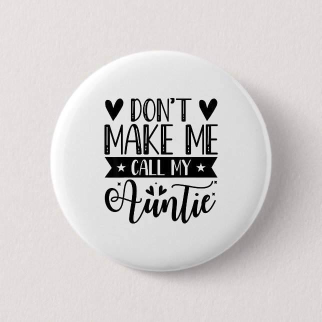 Don't Make Me Call My Auntie Funny Auntie  6 Cm Round Badge (Front)