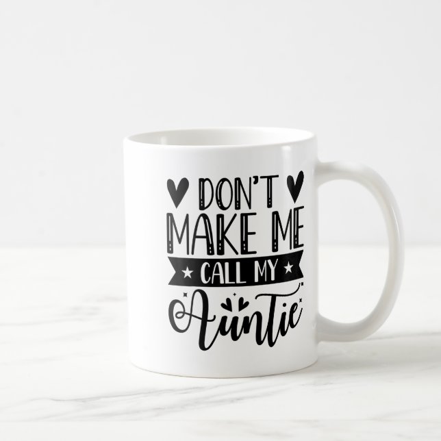 Don't Make Me Call My Auntie Funny Auntie  Coffee Mug (Right)