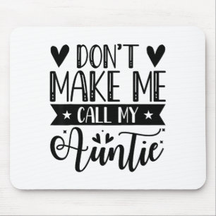 Don't Make Me Call My Auntie Funny Auntie Mouse Pad