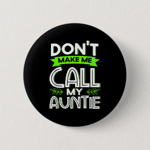 Don't Make Me Call My Auntie Kids Funny Newphew Ni 6 Cm Round Badge