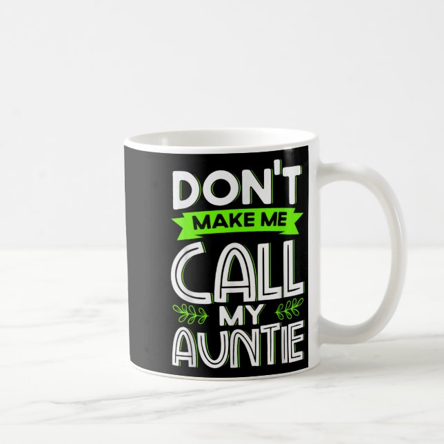 Don't Make Me Call My Auntie Kids Funny Newphew Ni Coffee Mug (Right)