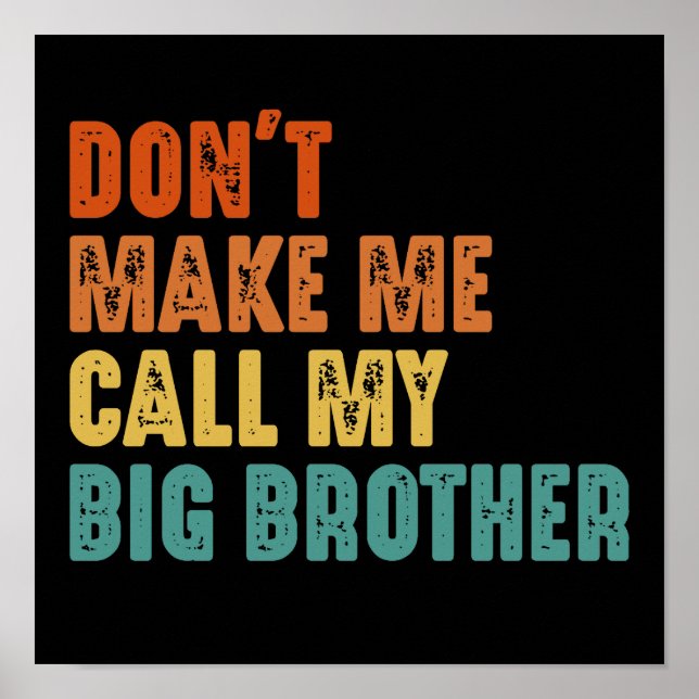 Don't Make Me Call My Big Brother Funny Poster (Front)