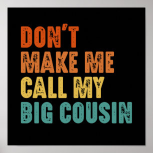 Don't Make Me Call My Big Cousin Funny Poster