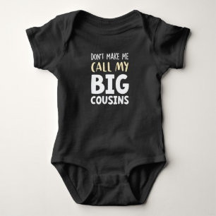 Don't Make Me Call My Big Cousins!,Cute gift Baby  Bodysuit