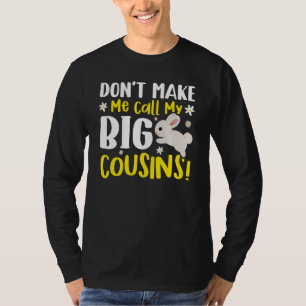 Don't Make Me Call My Big Cousins T-Shirt