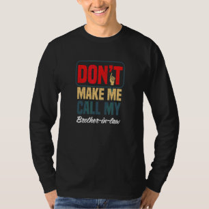 Don't Make Me Call My Brother In Law   Family Humo T-Shirt