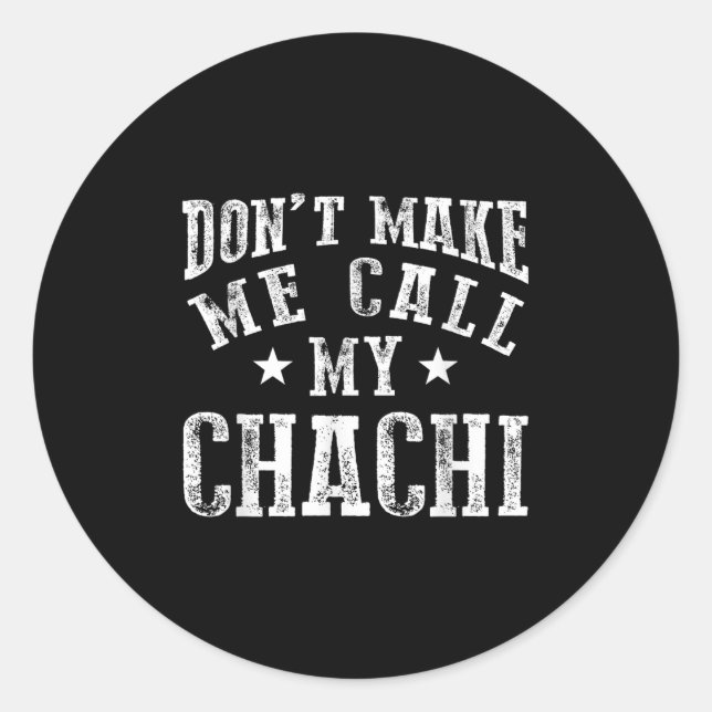Don't Make Me Call My Chachi Aunt Fun Niece Nephew Classic Round Sticker (Front)