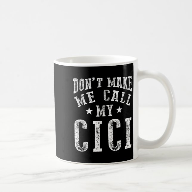 Don't Make Me Call My Cici Grandma Fun Granhild Qu Coffee Mug (Right)