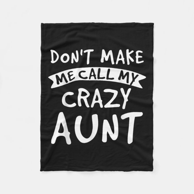 Don't Make Me Call My Crazy Aunt - Nephew Niece Fu Fleece Blanket (Front)