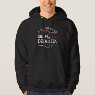 Don't Make Me Call My Dziadzia Polish Grandpa Gran Hoodie